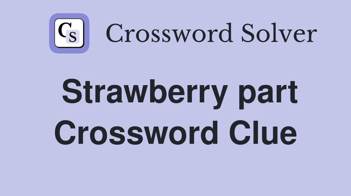 Strawberry part Crossword Clue