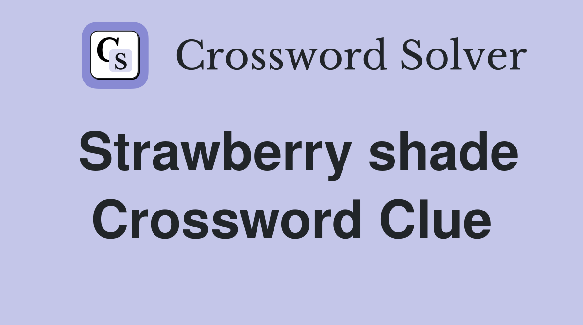 Strawberry shade Crossword Clue