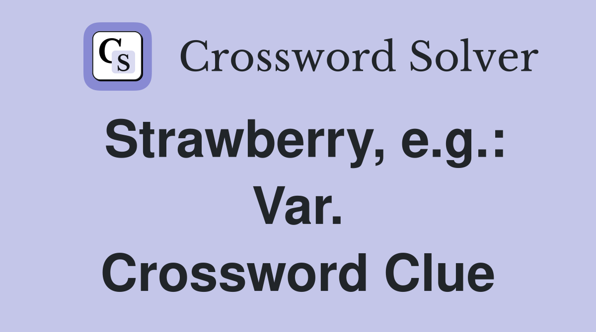 Strawberry, e.g.: Var. Crossword Clue