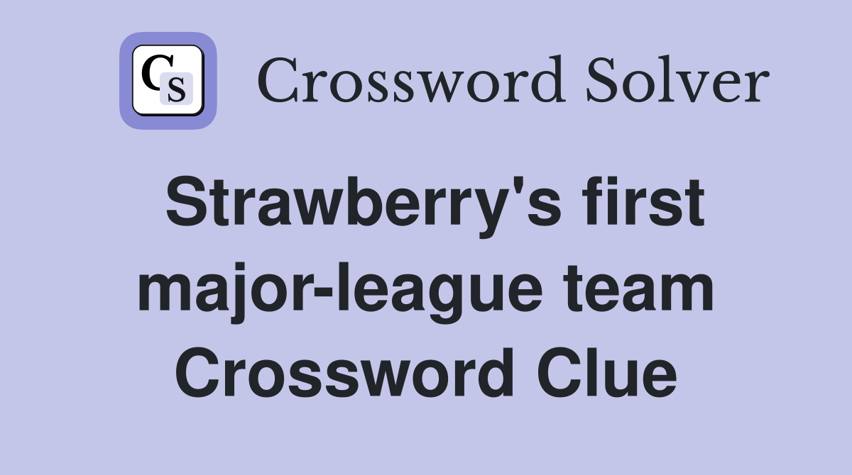 Strawberry's first major-league team Crossword Clue