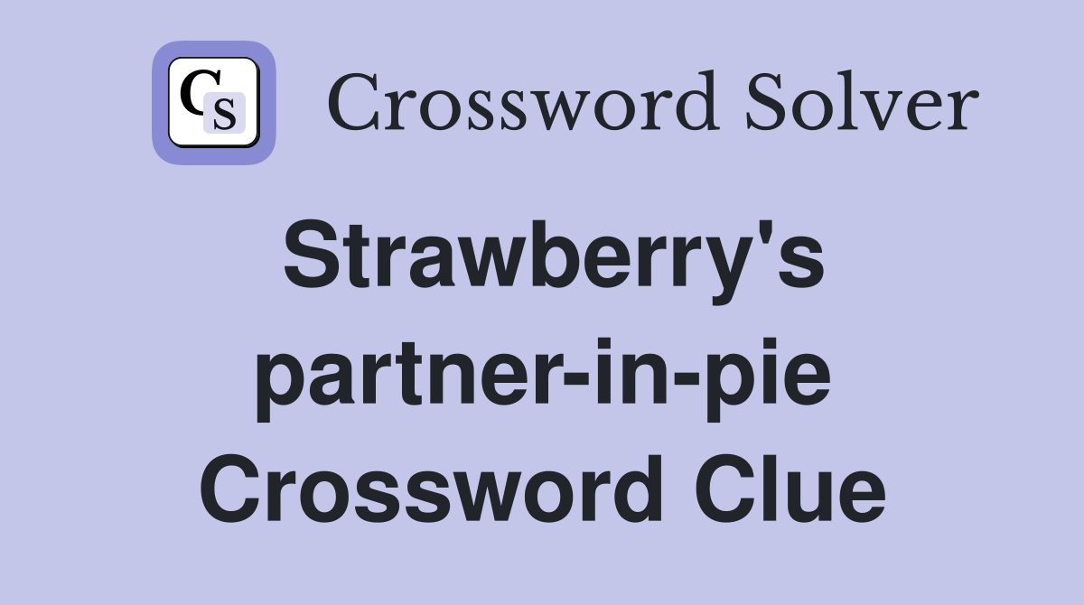Strawberry's partner-in-pie Crossword Clue