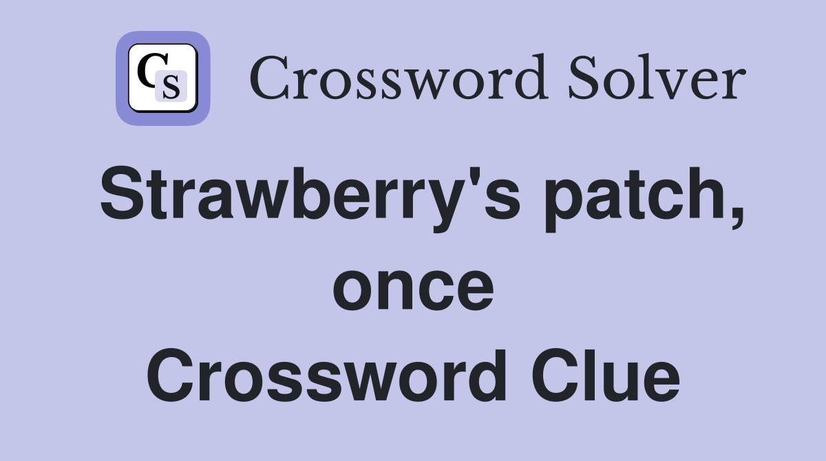 Strawberry's patch, once Crossword Clue
