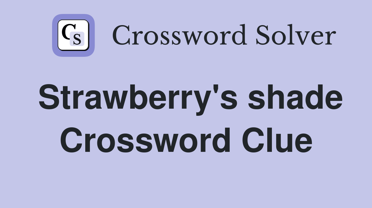 Strawberry's shade Crossword Clue