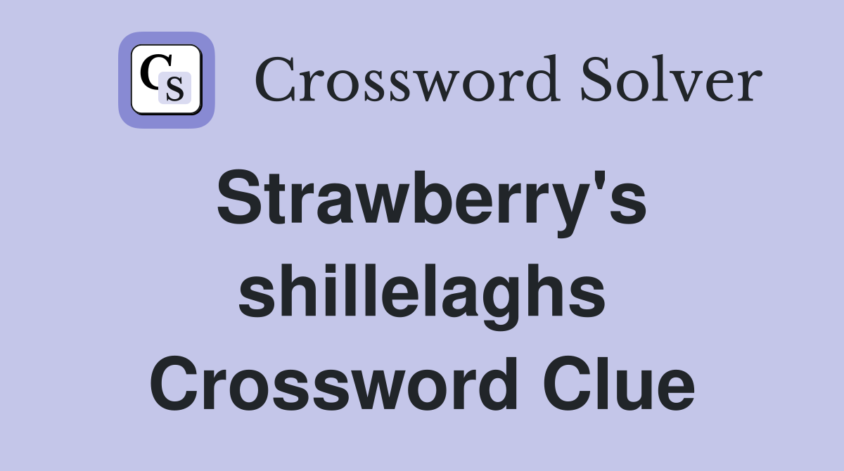Strawberry's shillelaghs Crossword Clue