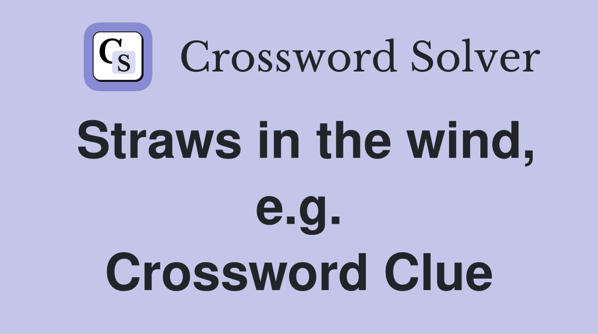 Straws in the wind, e.g. Crossword Clue