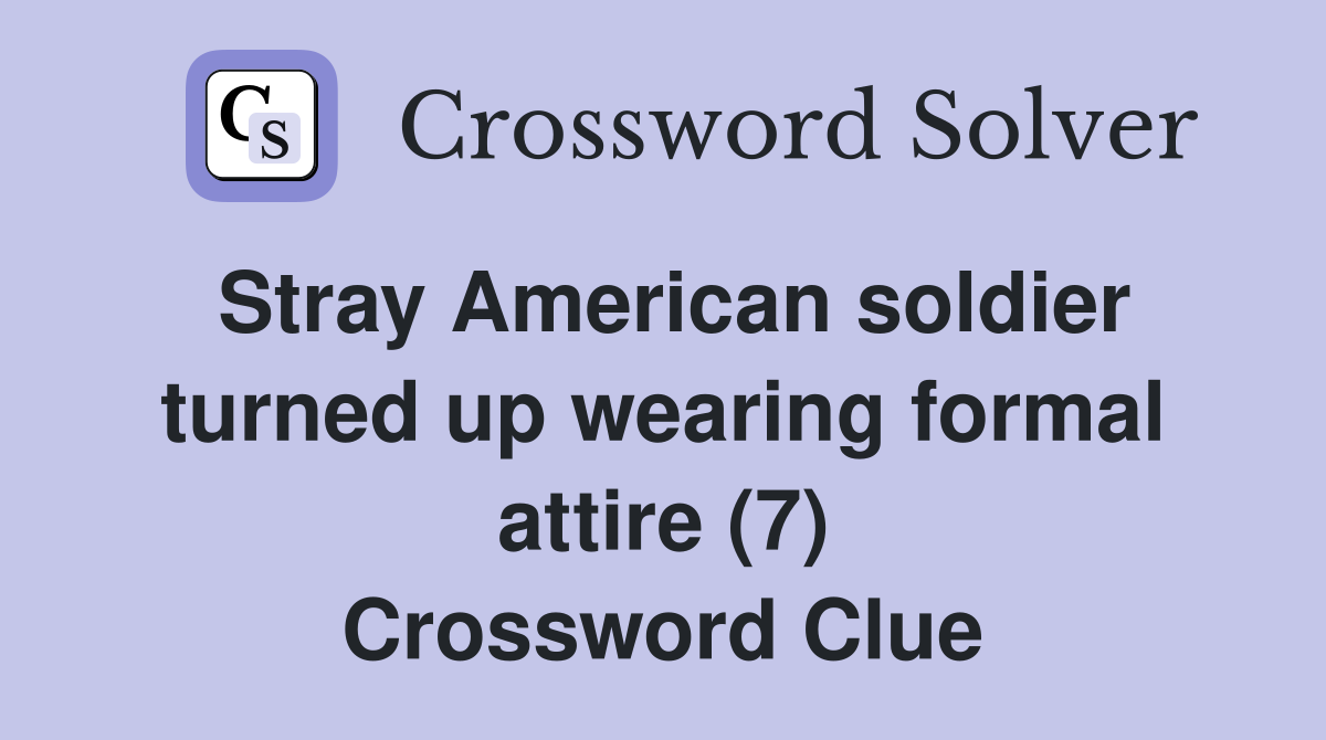 Stray American soldier turned up wearing formal attire (7) Crossword Clue
