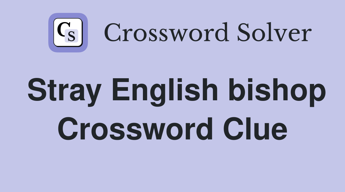 Stray English bishop Crossword Clue