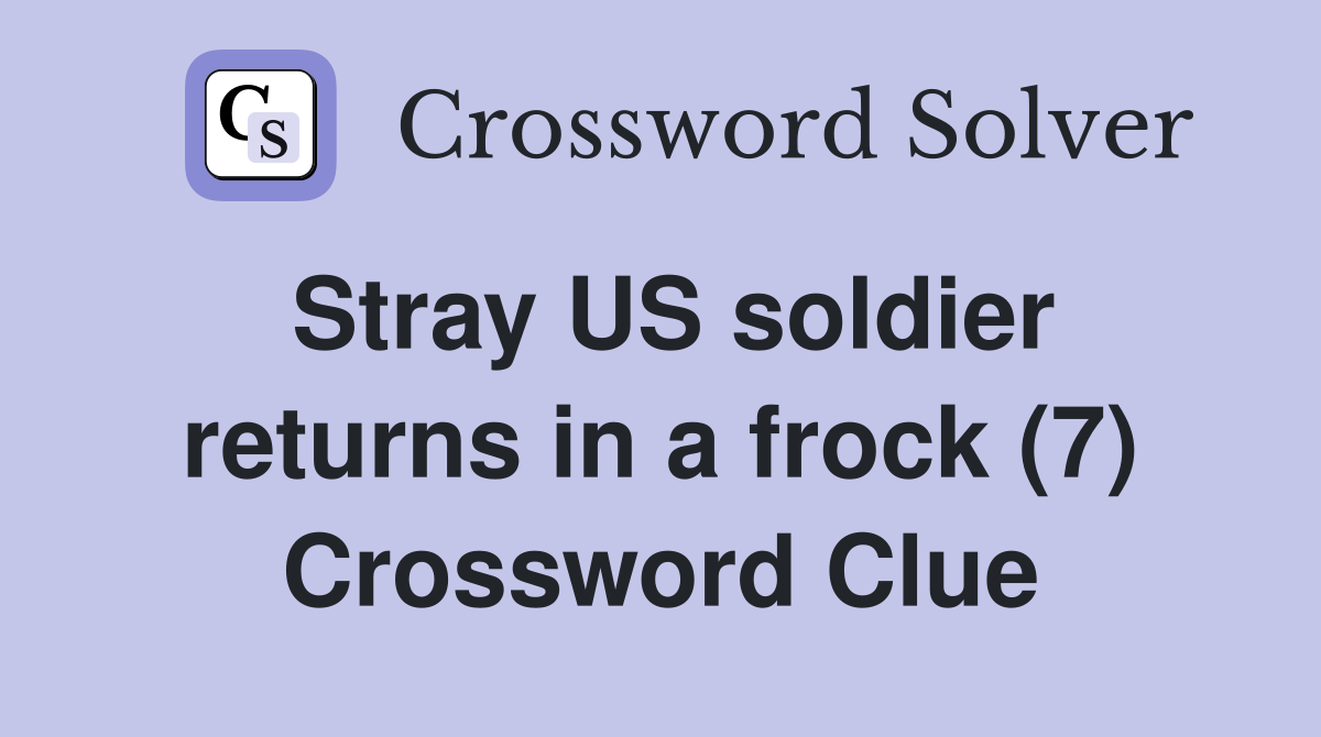 Stray US soldier returns in a frock (7) Crossword Clue