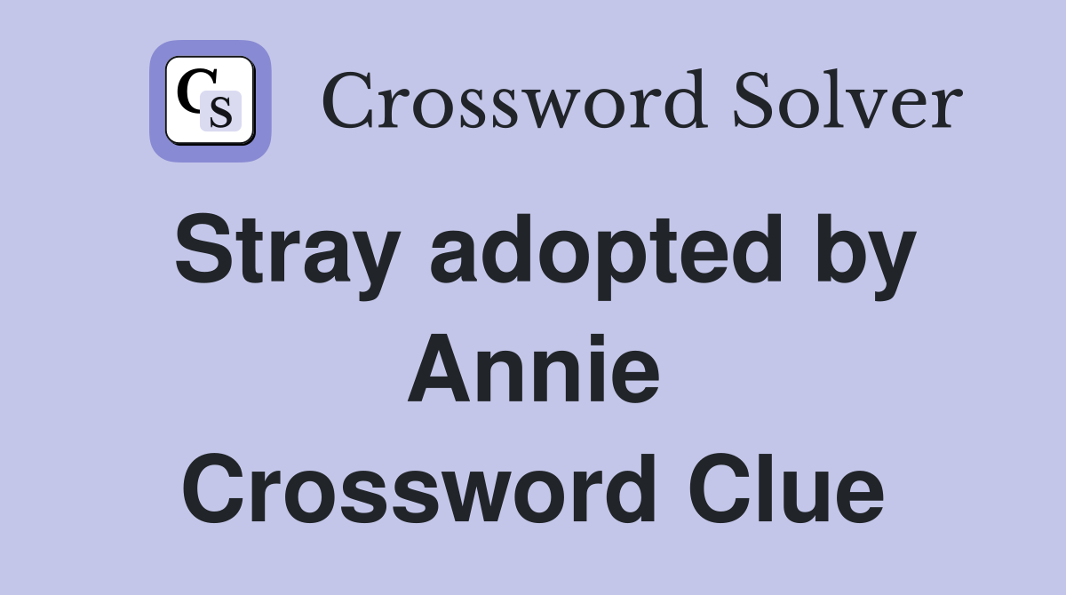 Stray adopted by Annie Crossword Clue