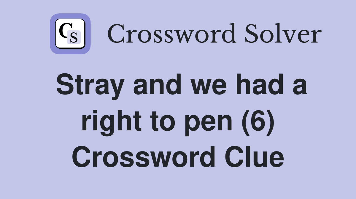 Stray and we had a right to pen (6) Crossword Clue