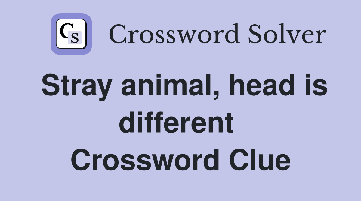 Stray animal, head is different  Crossword Clue