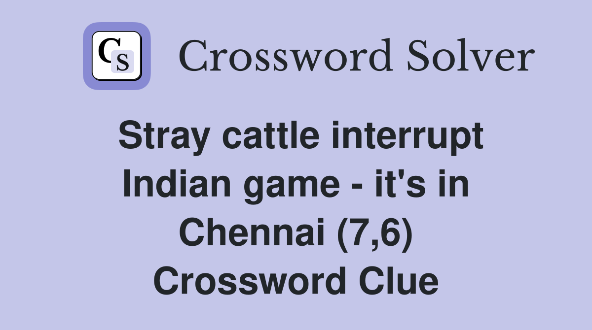 Stray cattle interrupt Indian game - it's in Chennai (7,6) Crossword Clue