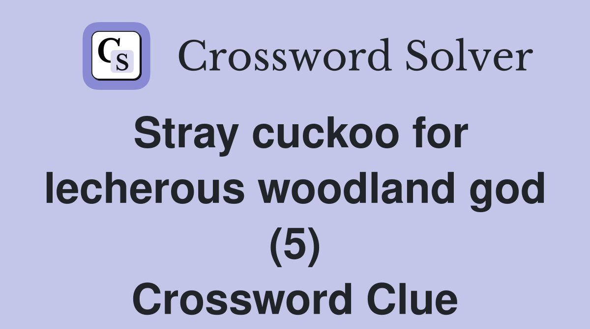 Stray cuckoo for lecherous woodland god (5) Crossword Clue