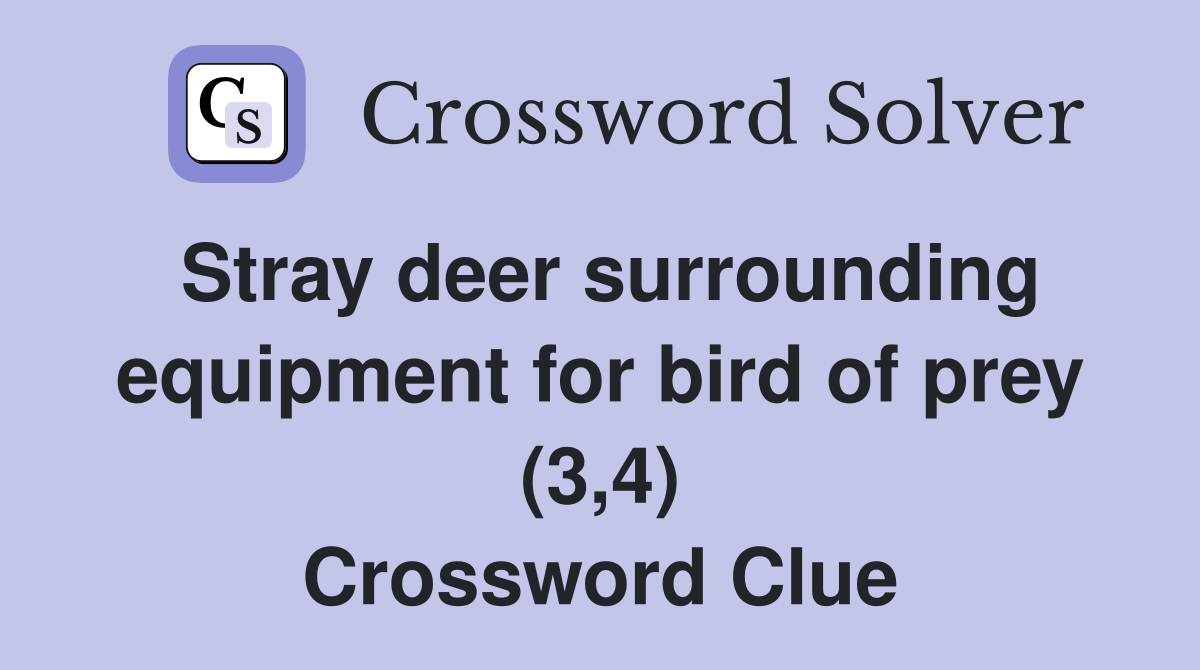 Stray deer surrounding equipment for bird of prey (3,4) Crossword Clue