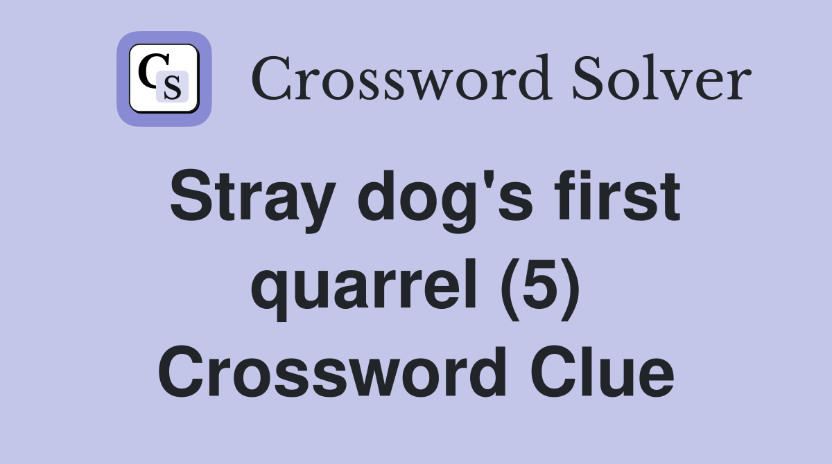 Stray dog's first quarrel (5) Crossword Clue