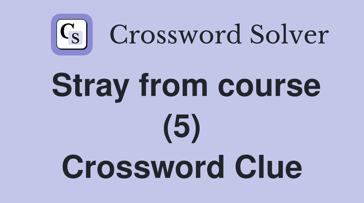 Stray from course (5) Crossword Clue