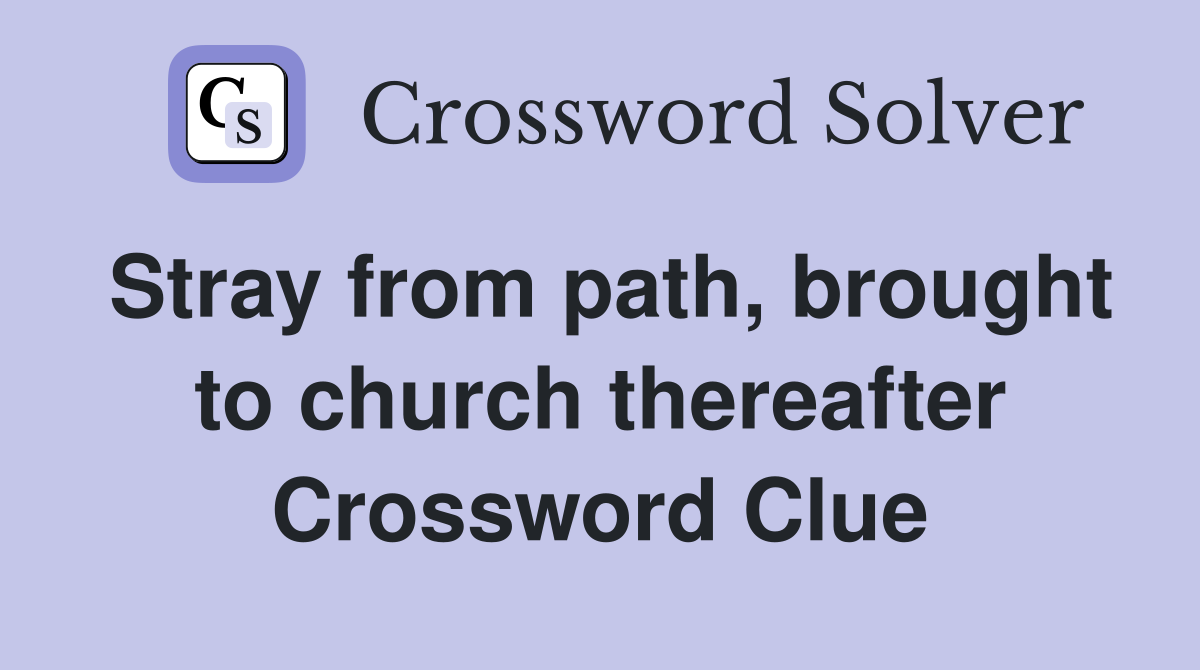 Stray from path, brought to church thereafter Crossword Clue