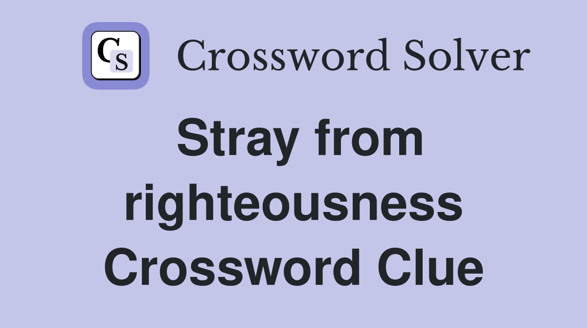 Stray from righteousness Crossword Clue