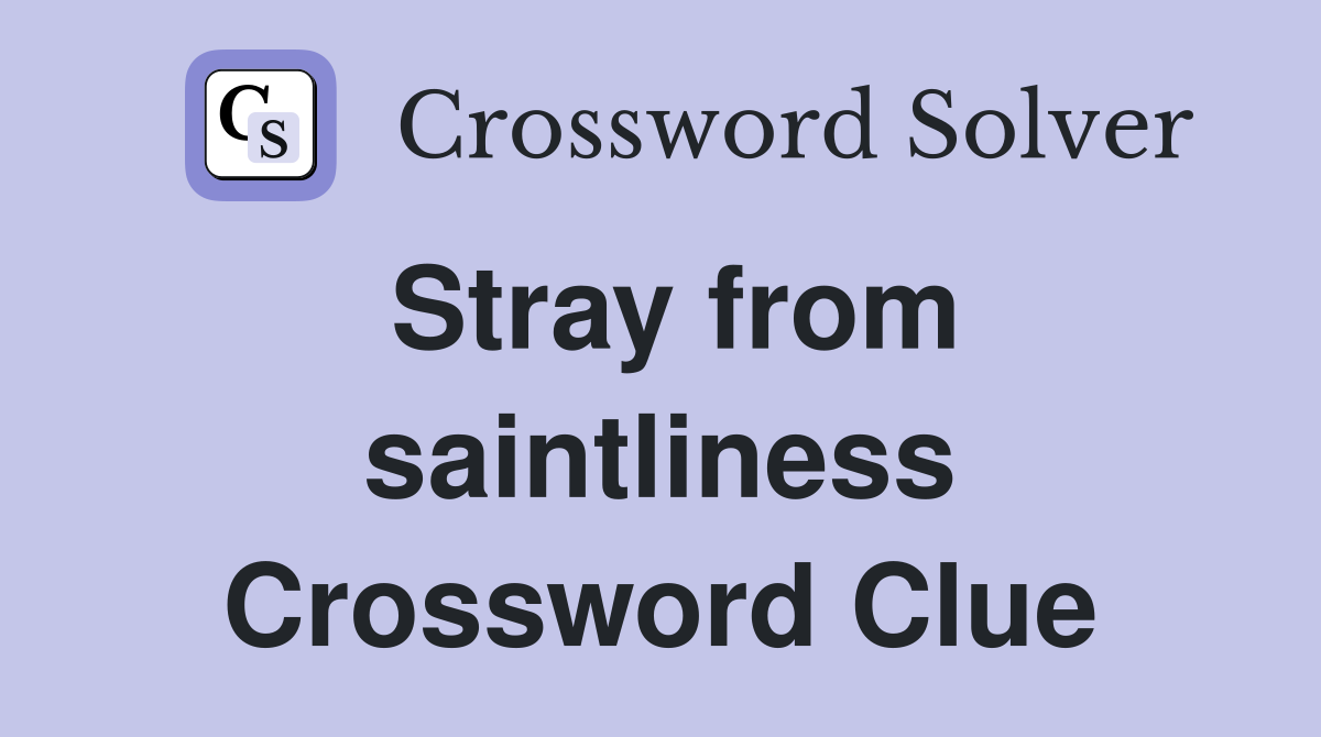 Stray from saintliness Crossword Clue