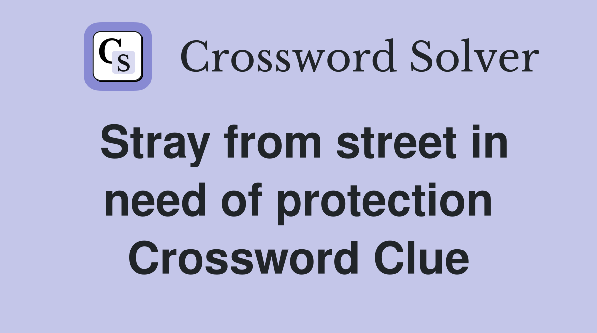Stray from street in need of protection Crossword Clue
