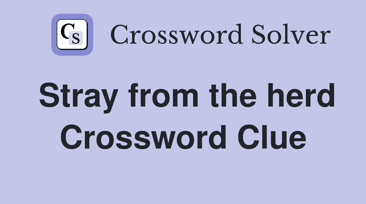 Stray from the herd Crossword Clue