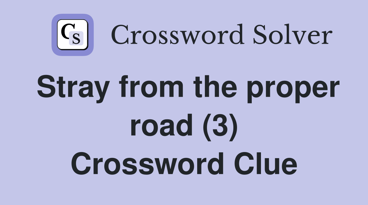Stray from the proper road (3) Crossword Clue