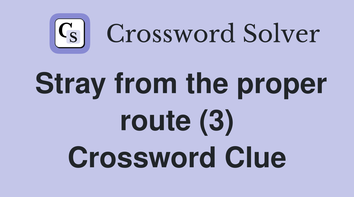 Stray from the proper route (3) Crossword Clue