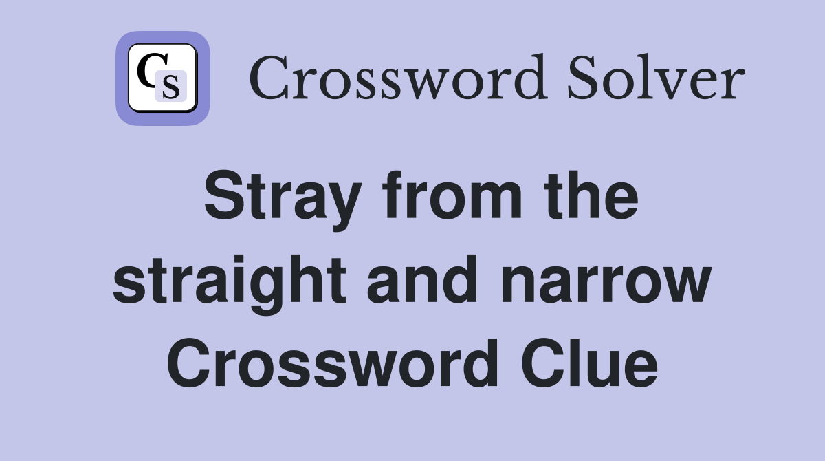 Stray from the straight and narrow Crossword Clue