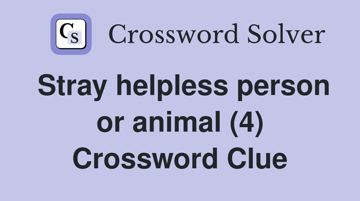 Stray helpless person or animal (4) Crossword Clue