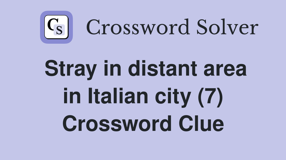Stray in distant area in Italian city (7) Crossword Clue