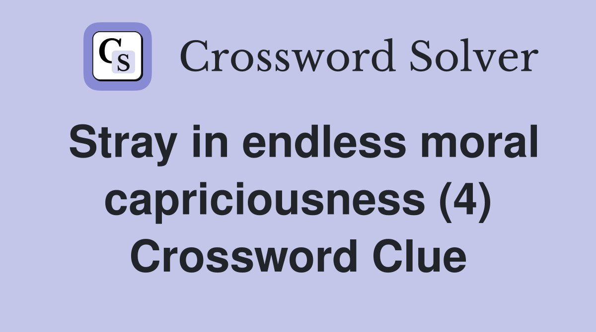 Stray in endless moral capriciousness (4) Crossword Clue