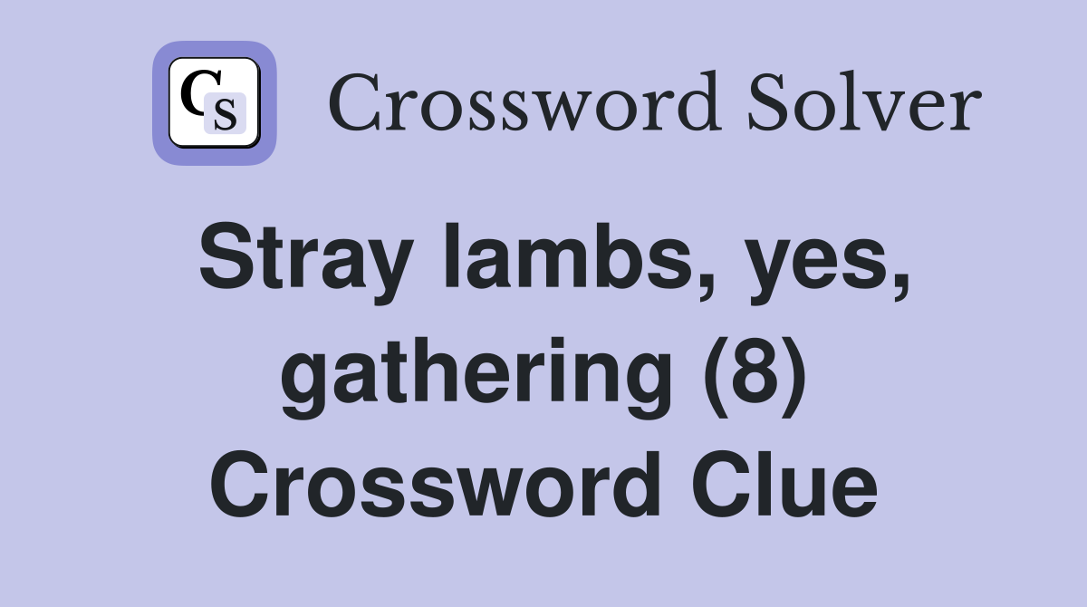 Stray lambs, yes, gathering (8) Crossword Clue