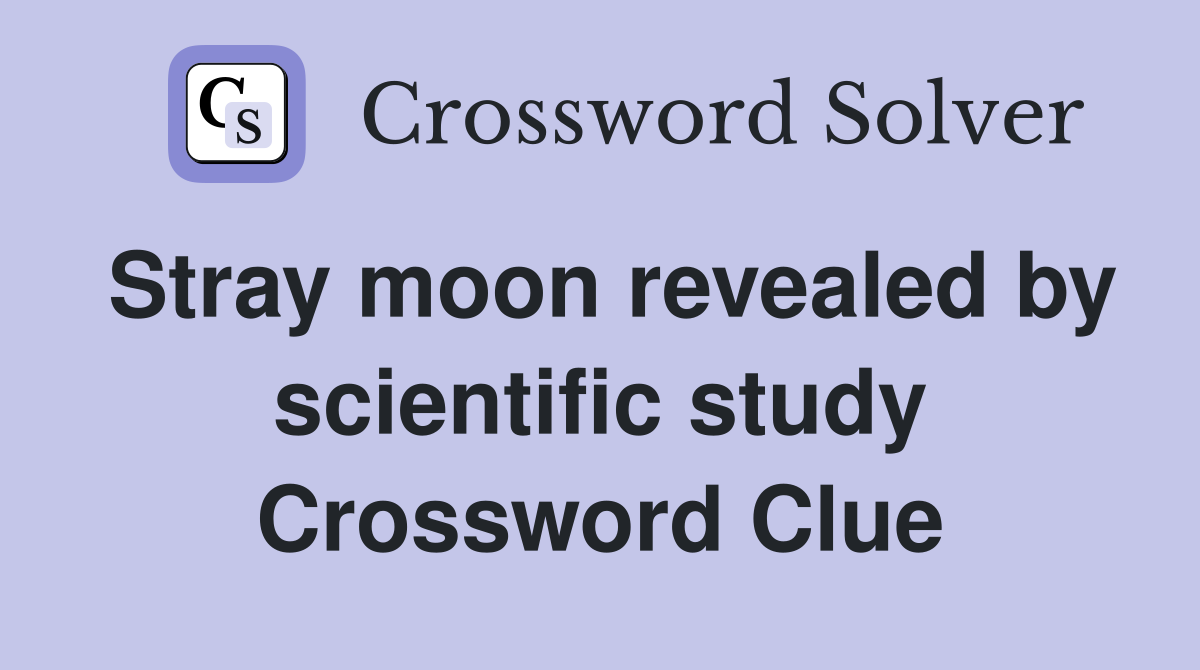 Stray moon revealed by scientific study Crossword Clue