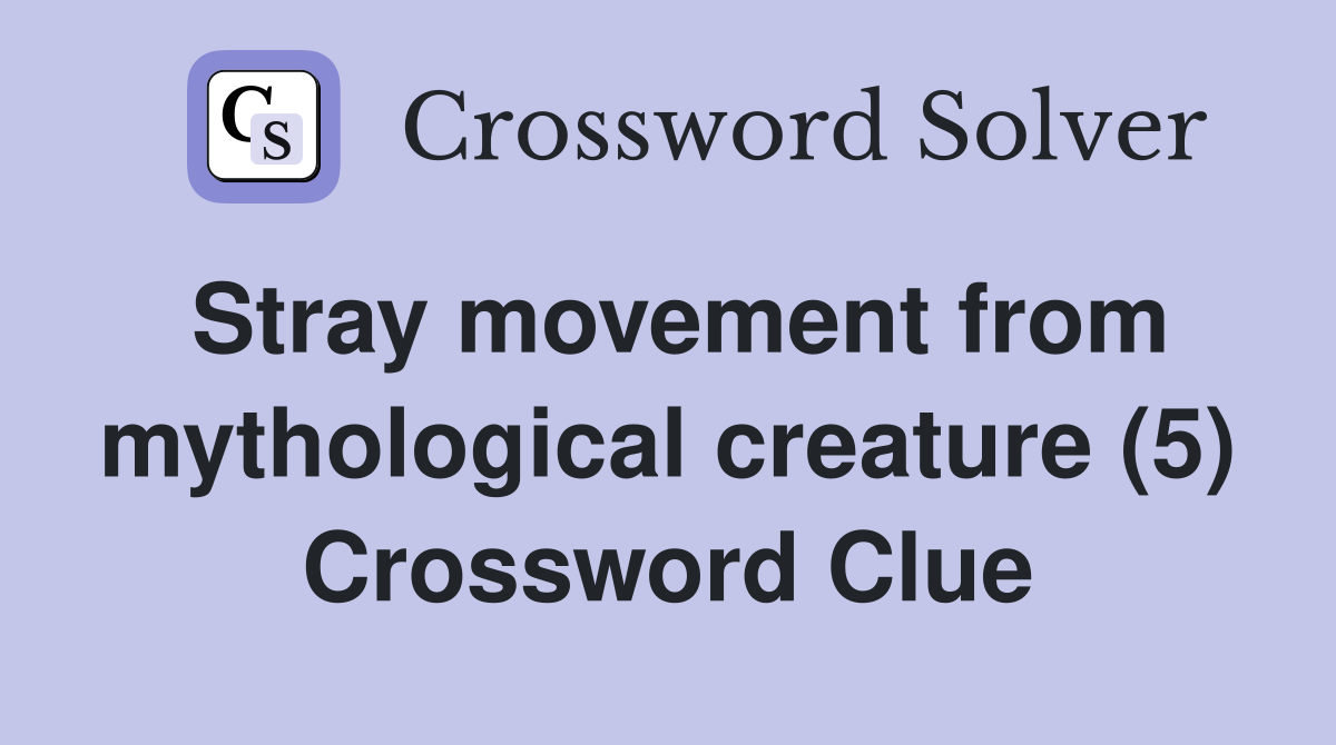 Stray movement from mythological creature (5) Crossword Clue