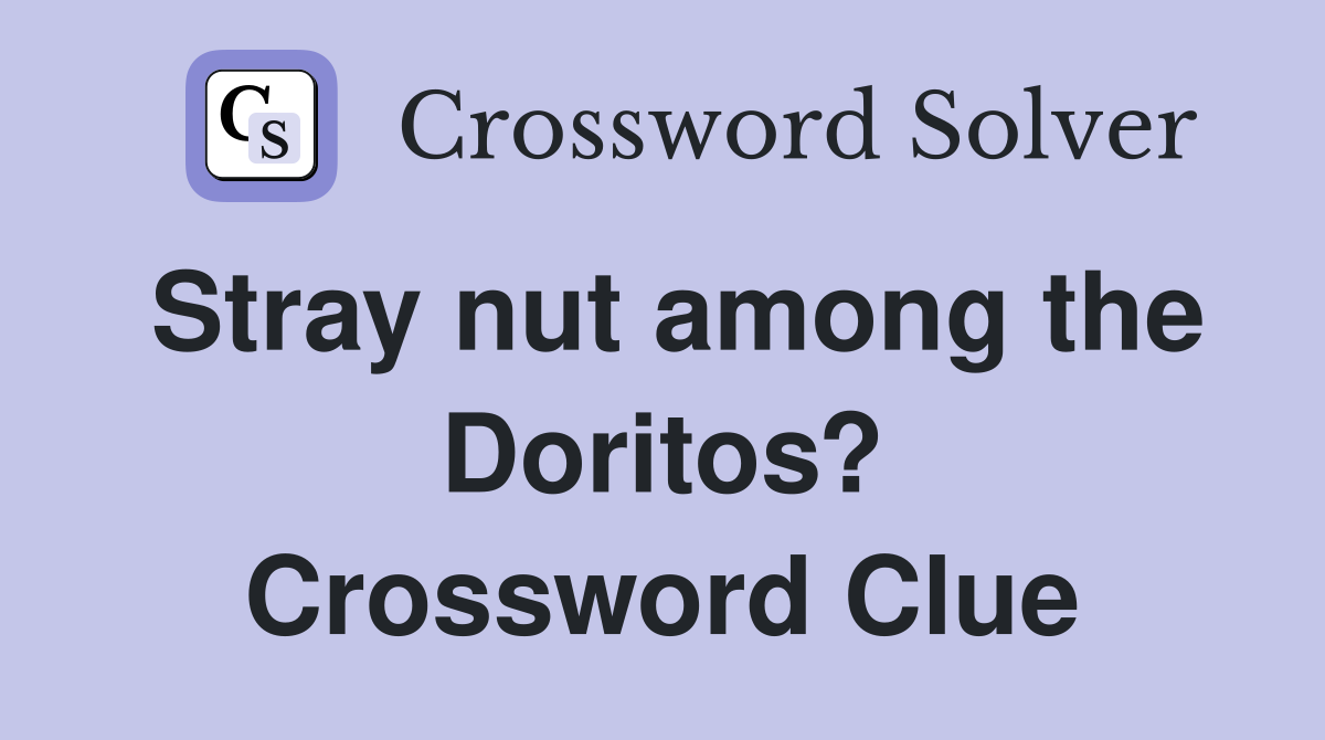 Stray nut among the Doritos? Crossword Clue