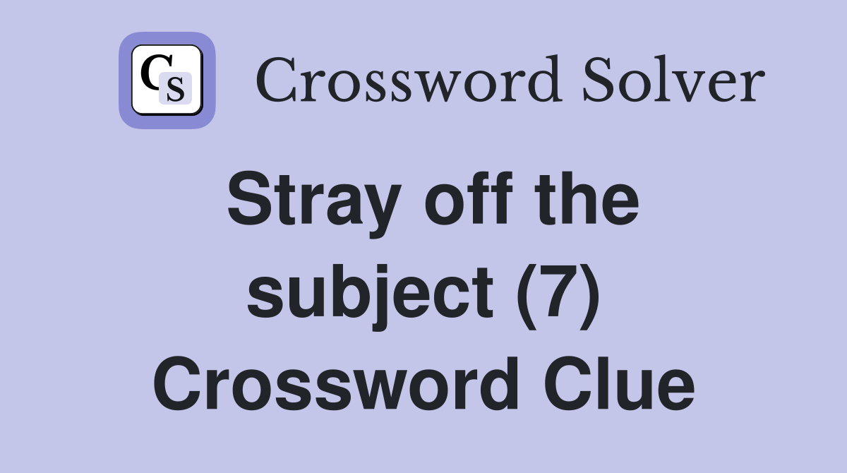 Stray off the subject (7) Crossword Clue