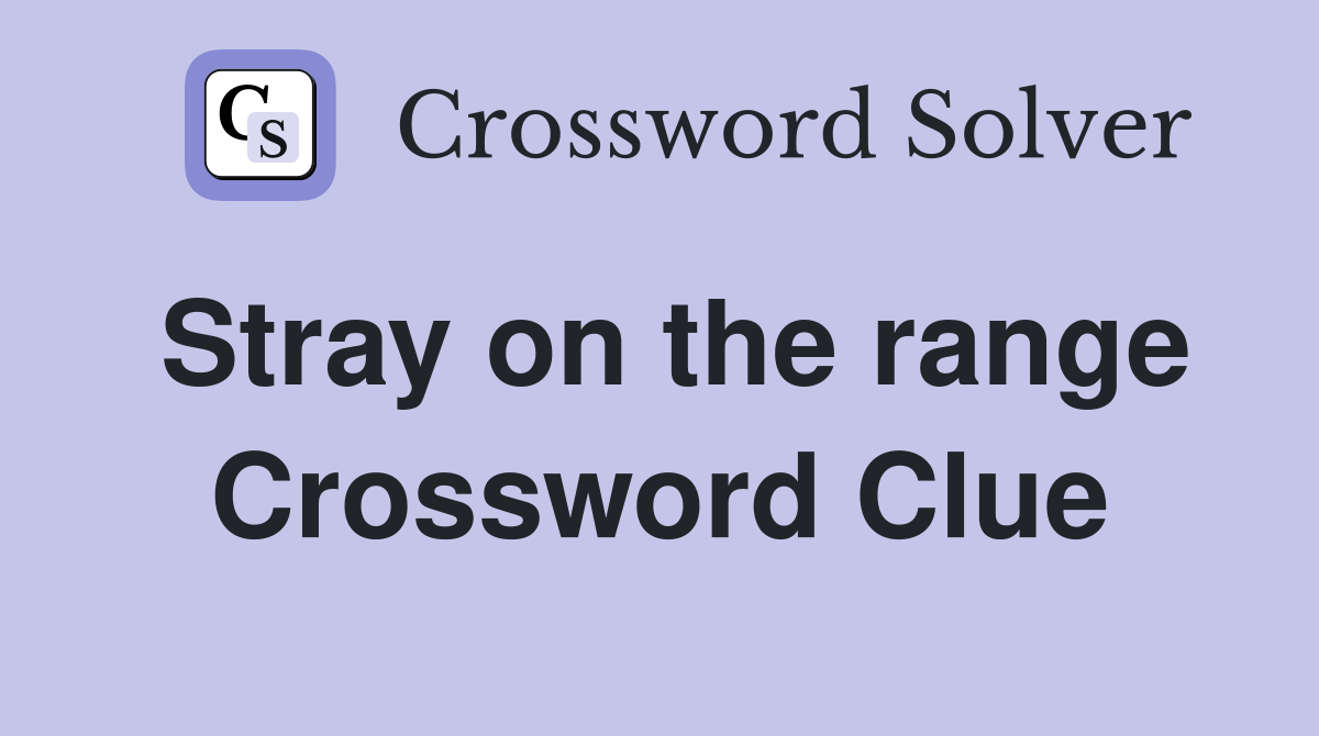 Stray on the range Crossword Clue
