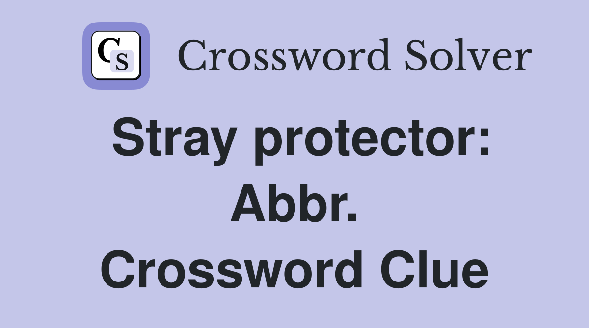 Stray protector: Abbr. Crossword Clue
