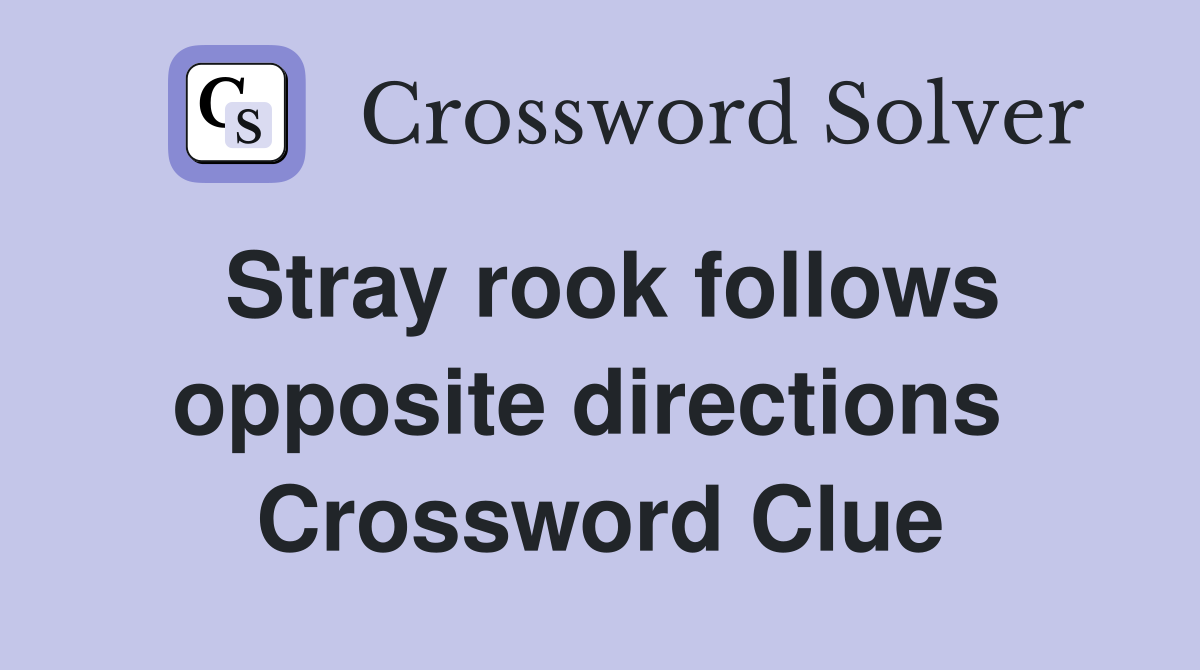 Stray rook follows opposite directions  Crossword Clue