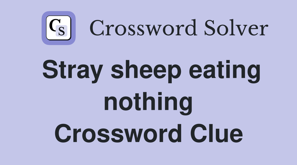 Stray sheep eating nothing Crossword Clue