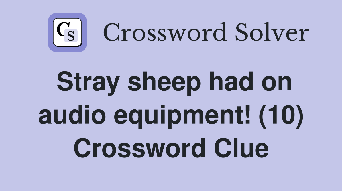 Stray sheep had on audio equipment! (10) Crossword Clue