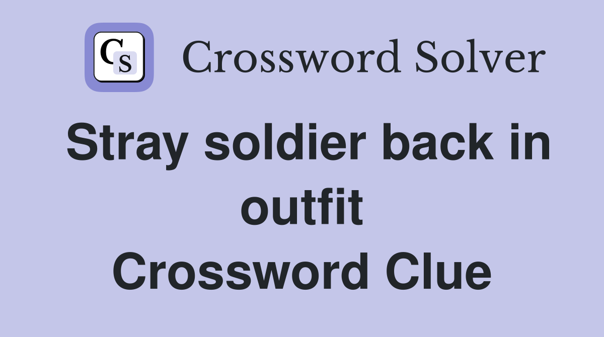 Stray soldier back in outfit Crossword Clue