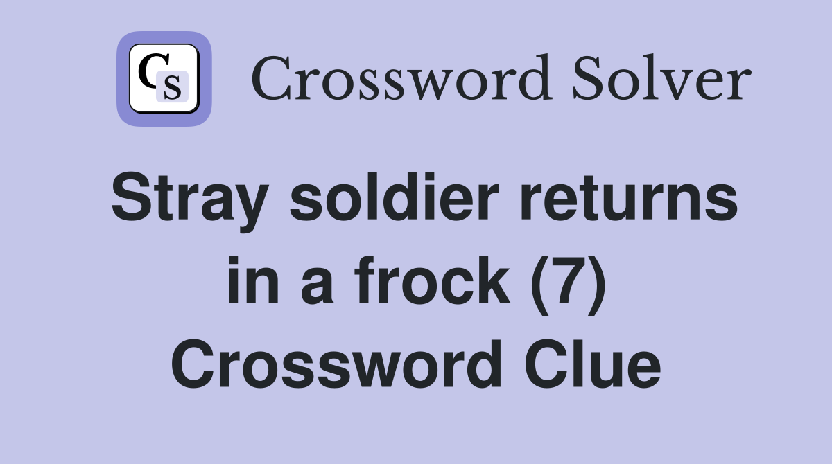 Stray soldier returns in a frock (7) Crossword Clue