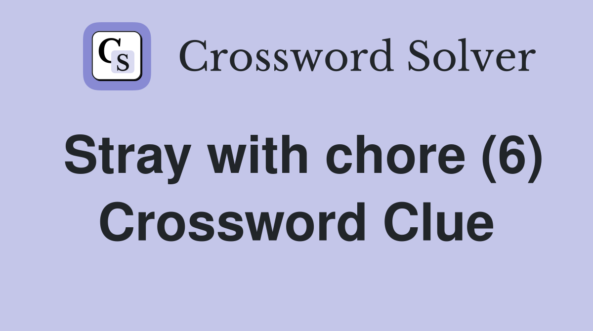Stray with chore (6) Crossword Clue