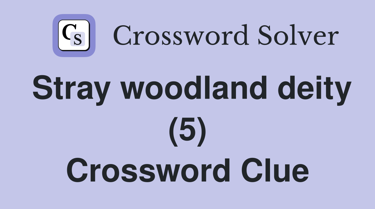 Stray woodland deity (5) Crossword Clue