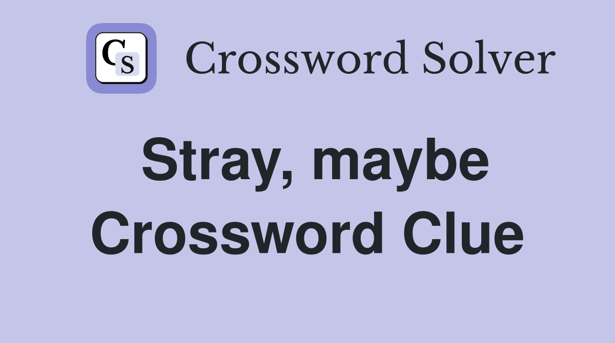 Stray, maybe Crossword Clue