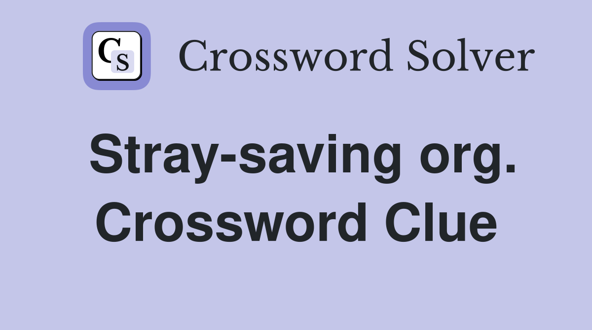 Stray-saving org. Crossword Clue