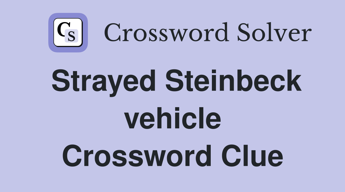 Strayed Steinbeck vehicle Crossword Clue