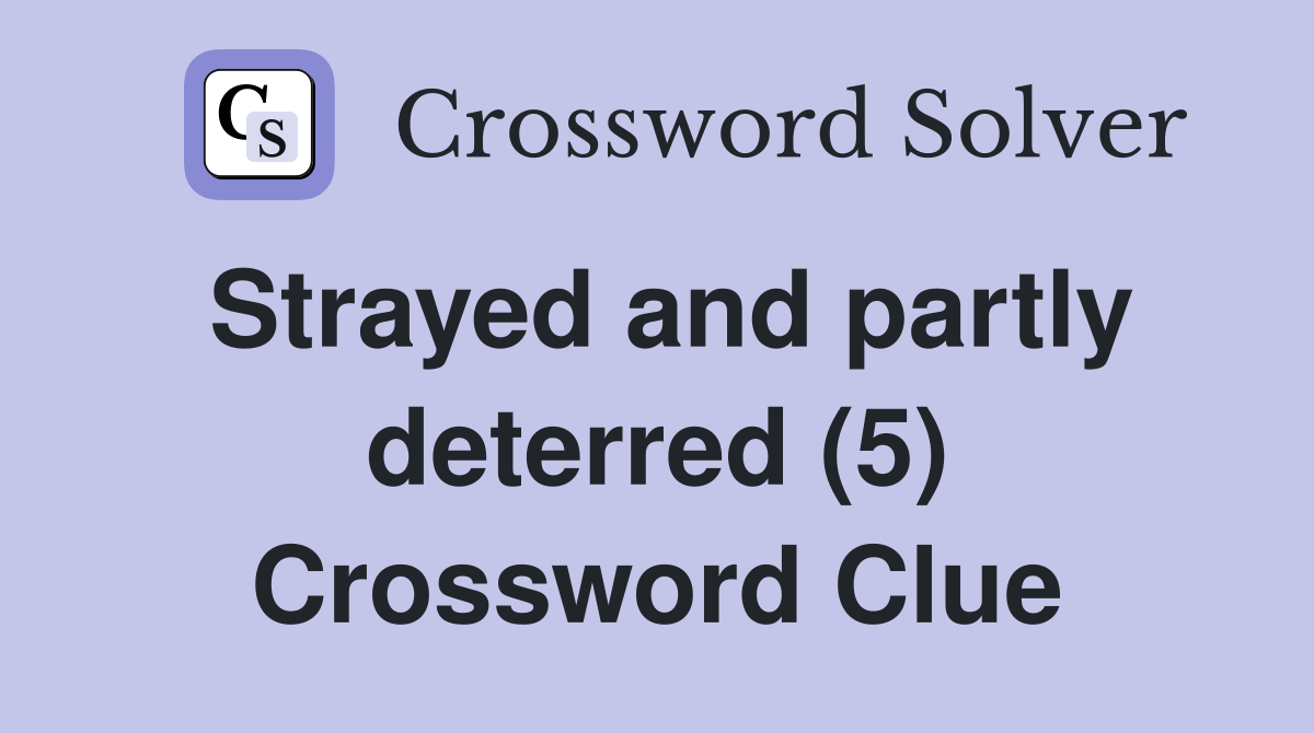 Strayed and partly deterred (5) Crossword Clue
