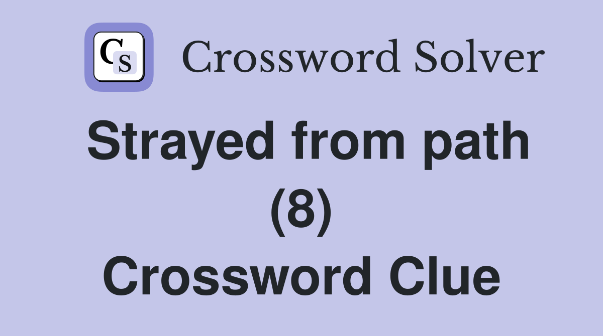 Strayed from path (8) Crossword Clue